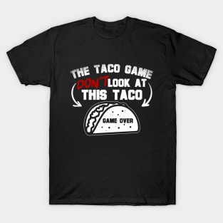 The Taco Game Don't Look At This Taco T-Shirt